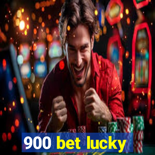 900 bet lucky